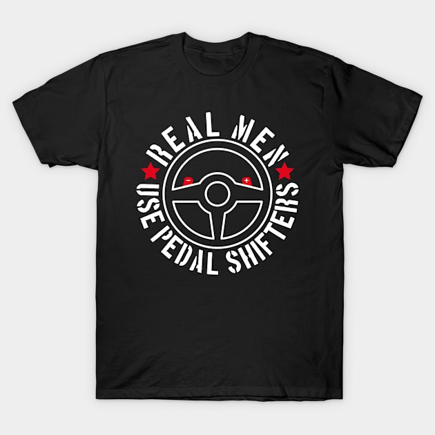 Real Men Use Pedal Shifters T-Shirt by cowyark rubbark